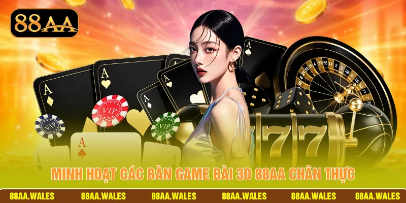 Minh hoạt các bàn game bài 3D 88AA chân thực