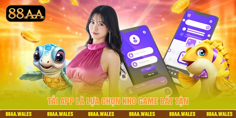 Tải app là lựa chọn kho game bất tận