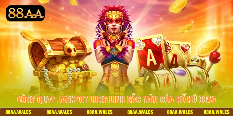 Vòng quay jackpot lung linh sắc màu của nổ hũ 88AA
